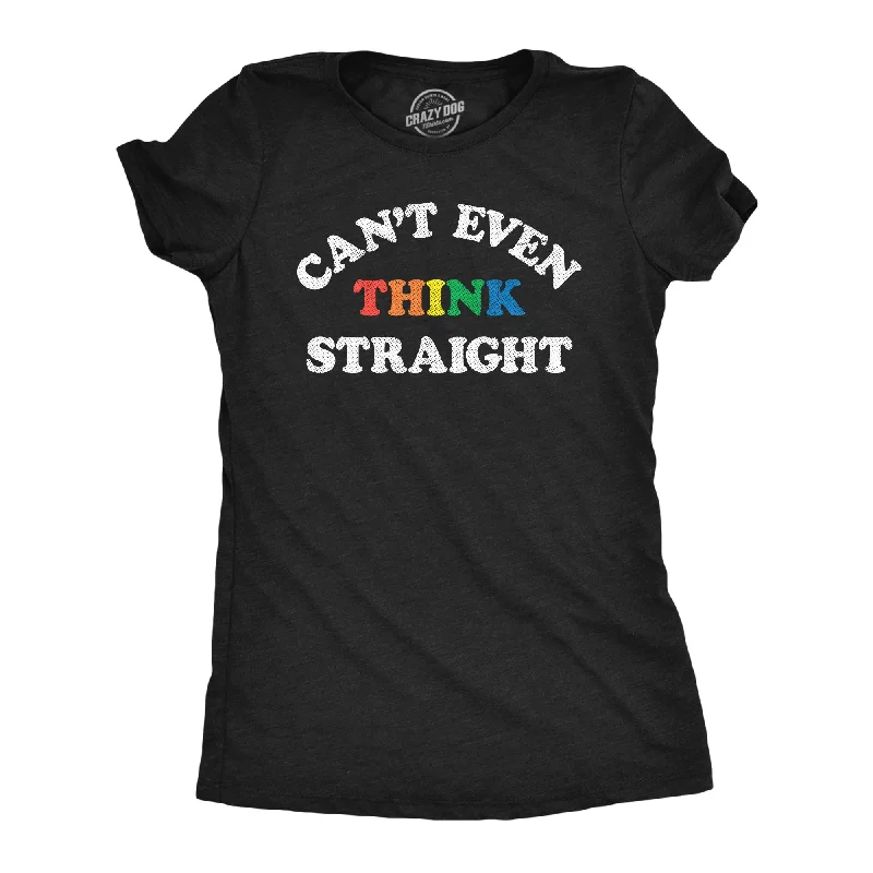 Cant Even Think Straight Women's T Shirt