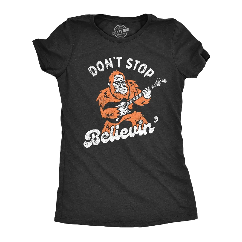 Dont Stop Believin Bigfoot Women's T Shirt