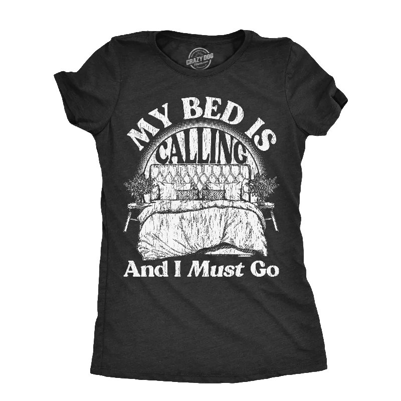 My Bed Is Calling And I Must Go Women's T Shirt