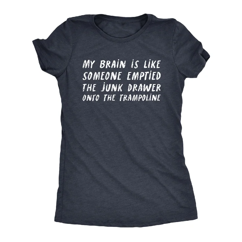 My Brain Is Like Someone Emptied The Junk Drawer Onto The Trampoline Women's T Shirt