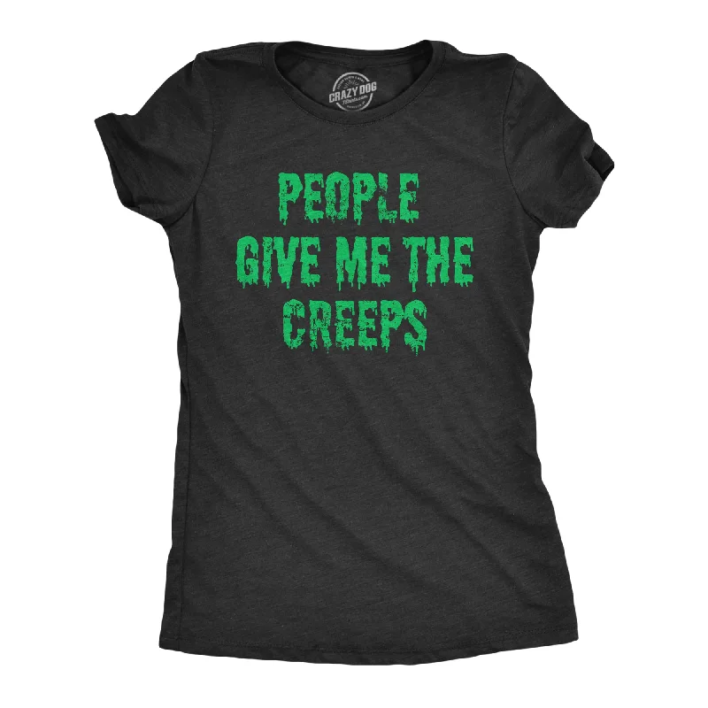 People Give Me The Creeps Women's T Shirt