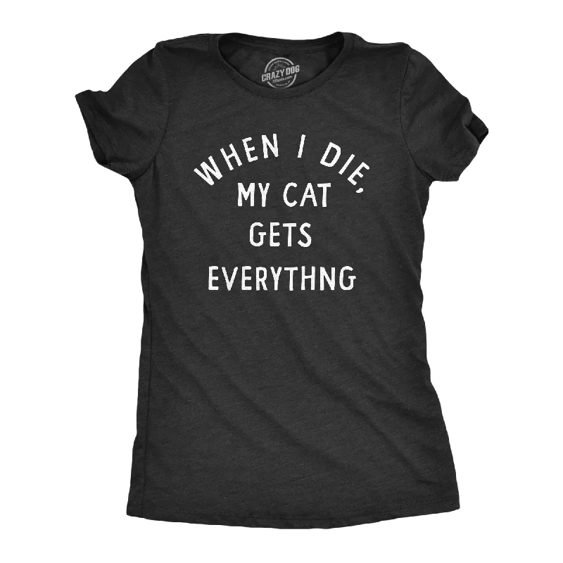 When I Die My Cat Gets Everything Women's T Shirt